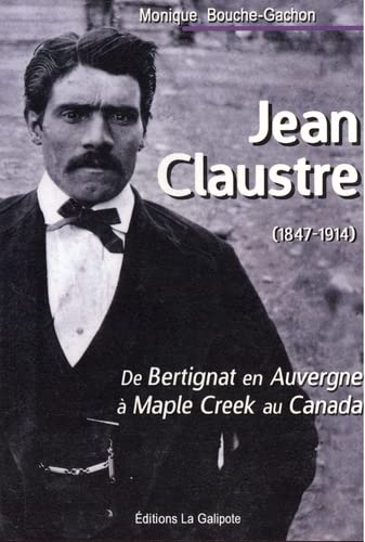 Imagen de archivo de Jean Claustre (1847-1914) - De Bertignat en Auvergne  Maple Creek au Canada a la venta por ThriftBooks-Dallas