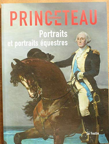 Stock image for Gentleman Princeteau : Tome 3, Portraits et portraits questres, Muse des beaux-arts de Libourne, chapelle du Carmel du 4 avril au 13 juin 2008 for sale by LeLivreVert