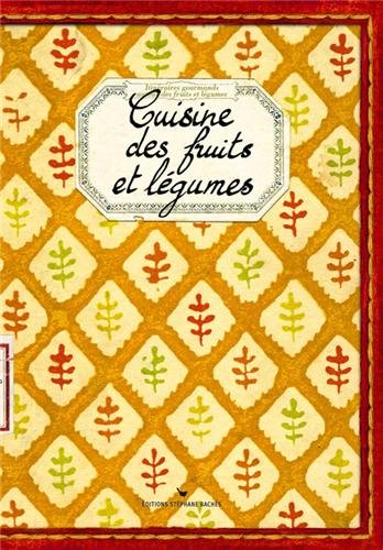 Cuisine des fruits et legumes (Itinéraires gourmands) - Sonia Ezgulian; Damien Gâteau