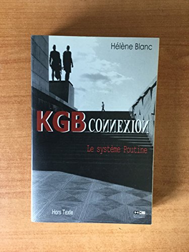 KGB Connexion : Le système Poutine - Hélène Blanc