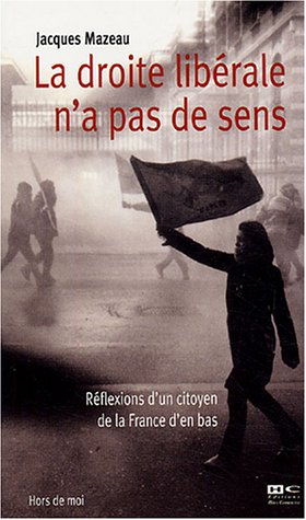 Imagen de archivo de La droite librale n'a pas de sens : Rflexions d'un citoyen de la France d'en bas a la venta por Ammareal