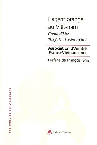 Stock image for L'agent orange au Vit-nam : Crime d'hier, tragdie d'aujourd'hui for sale by Ammareal