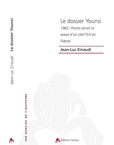9782915293814: Le Dossier Younsi. 1962 : Proces Secret et Aveux d'un Chef Fln en France