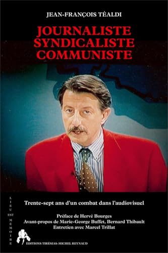 Stock image for Journaliste Syndicaliste Communiste : Trente-sept ans d'un combat dans l'audiovisuel for sale by Ammareal