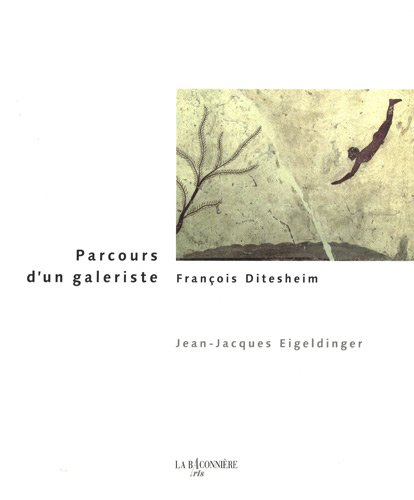 Beispielbild fr Parcours d'un galeriste - Franois Ditesheim zum Verkauf von Ludilivre Photobooks