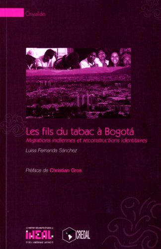 Imagen de archivo de Les fils du tabac a Bogota - migrations indiennes et reconstructions identitaires (CHRYSALIDES) a la venta por Zubal-Books, Since 1961