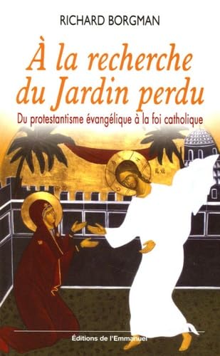 Stock image for A la recherche du Jardin perdu : Du protestantisme vanglique  la foi catholique for sale by Ammareal