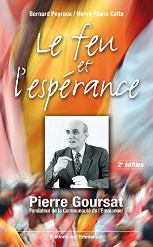 Beispielbild fr Le feu et l'esprance : Pierre Goursat fondateur de la Communaut de l'Emmanuel zum Verkauf von medimops