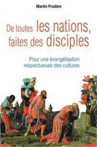 Beispielbild fr DE TOUTES LES NATIONS,FAITES DES DISCIPLES:POUR UNE EVANGELISATION RESPECTUEUSE DES CULTURES zum Verkauf von Bibliofolie