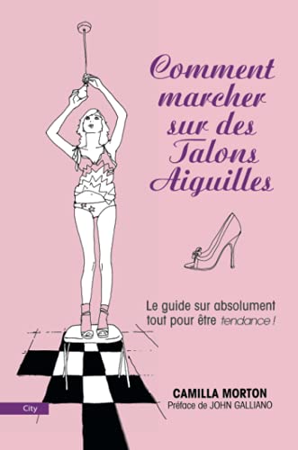 Imagen de archivo de Comment marcher sur des talons aiguilles : Guide  l'usage des filles sur absolument tout a la venta por Ammareal
