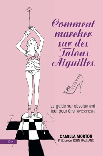 Stock image for Comment marcher sur des talons aiguilles : Guide  l'usage des filles sur absolument tout for sale by Ammareal