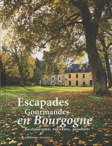 Imagen de archivo de Escapades Gourmandes en Bourgogne : Restaurants, recettes, produits a la venta por Ammareal