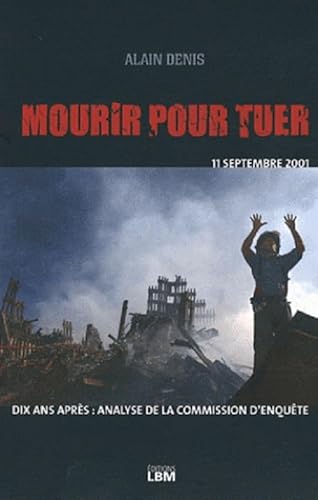 Stock image for Mourir pour tuer : Le drame du 11 septembre, analyse de la commission d'enqute for sale by Ammareal
