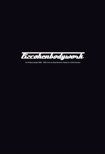 9782915359190: Liz Cohen: Bodywork: The Trabant Project 2002-2006, from an East German Trabant to a Us El Camino