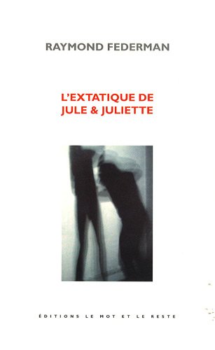 L'EXTATIQUE DE JULE & JULIETTE (9782915378146) by FEDERMAN, Raymond