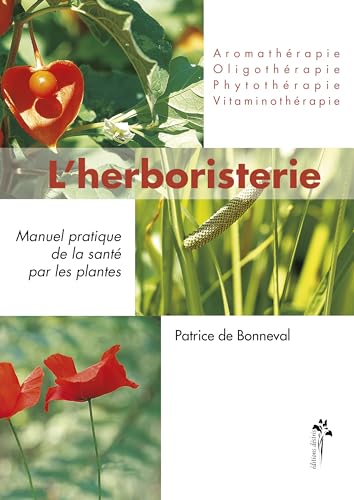 9782915418033: L'herboristerie : Manuel pratique de la sant par les plantes : Phytothrapie, aromathrapie, oligothrapie, vitaminothrapie
