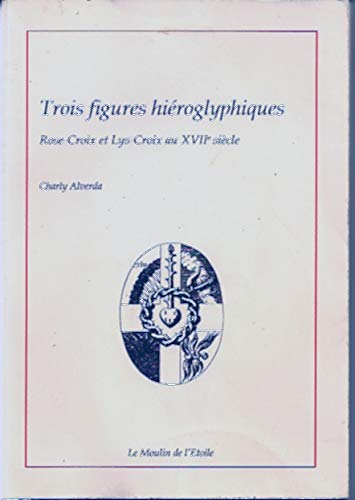 Beispielbild fr Trois figures hieroglyphiques Rose Croix et Lys Croix au XVIIe zum Verkauf von Librairie La Canopee. Inc.