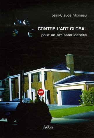 Contre l'art global (French Edition) (9782915453362) by Jean-Claude Moineau
