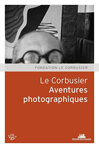 9782915456899: Le Corbusier: Aventures photographiques