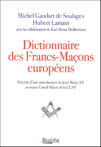 Dictionnaire des Francs-Maçons européens - Lamant, Hubert, Gaudart de Soulages, Michel