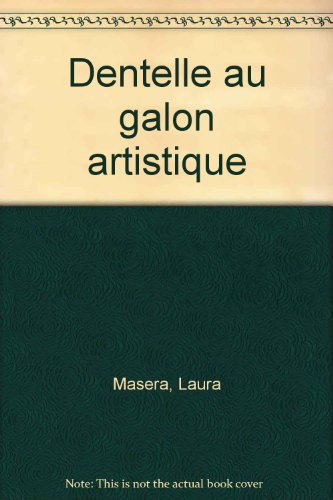 Dentelle au galon artistique (French Edition) (9782915493542) by Unknown Author