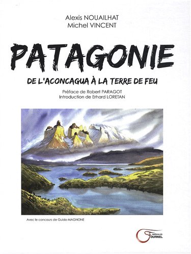 Beispielbild fr Patagonie : De l'Aconcagua  la Terre de Feu zum Verkauf von Ammareal