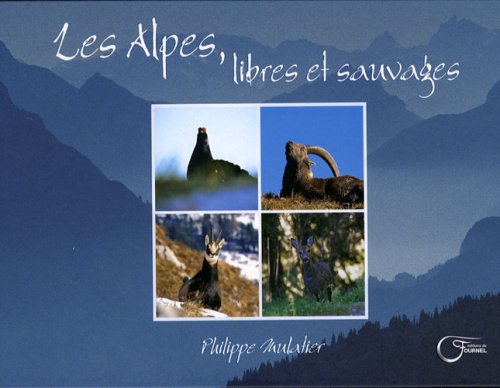 Beispielbild fr Les Alpes, libres et sauvages zum Verkauf von Ammareal
