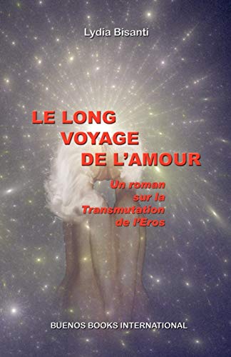 Beispielbild fr Le Long Voyage De L'amour, Un Roman Sur La Transmutation De L'eros zum Verkauf von Revaluation Books