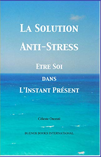 9782915495249: La Solution Anti-Stress: Etre Soi Dans L'Instant Prsent