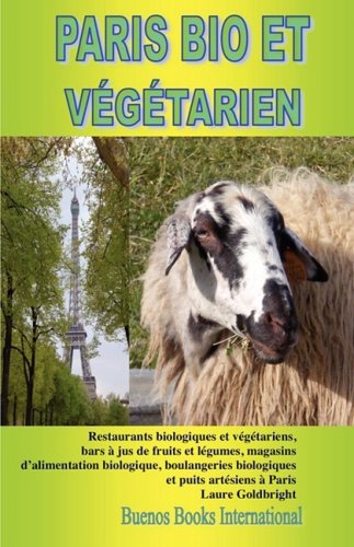 Beispielbild fr Paris Bio Et Vegetarien, Restaurants Biologiques Et Vegetariens, Bars Jus de Fruits Et Legumes, Magasins D'Alimentation Biologique, Boulangeries Biologiques zum Verkauf von medimops