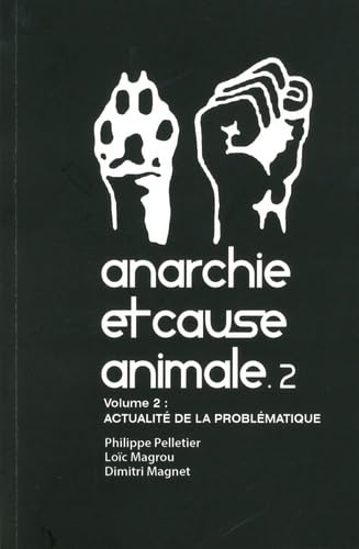 9782915514698: Anarchie et cause animale T02: Volume 2, Actualit de la problmatique