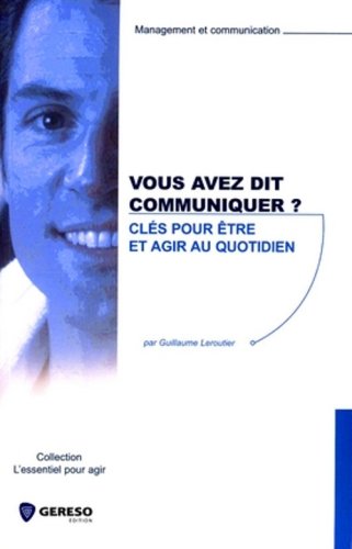 Stock image for Vous Avez Dit Communiquer ? : Cls Pour tre Et Agir Au Quotidien for sale by RECYCLIVRE