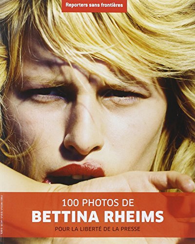 Stock image for 100 Photos de Bettina Rheims pour la libert de la presse for sale by medimops