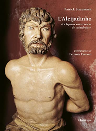 L'aleijadinho - "Le lÃ©preux constructeurs de cathÃ©drales" (9782915540185) by STRAUMANN, Patrick