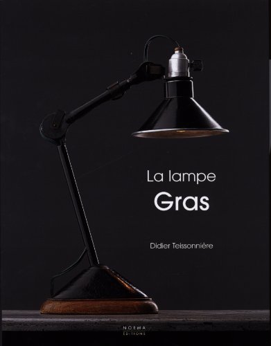 La lampe Gras - Teissonnière, Didier and Bernard-Albin Gras; Patrick Favardin; Laurent de Verneuil