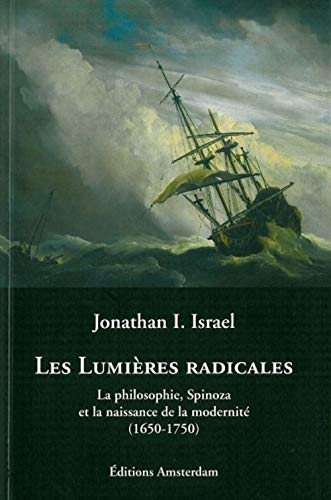 Les LumiÃ¨res radicales: La philosophie, Spinoza et la naissance de la modernitÃ© (1650-1750) (9782915547122) by Israel, Jonathan I.