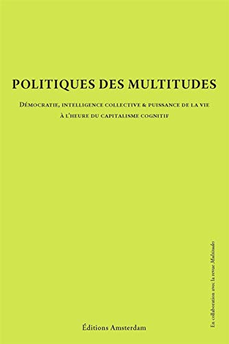 Beispielbild fr Politique des multitudes : Dmocratie, intelligence collective et puissance de la vie  l'heure du capitalisme cognitif zum Verkauf von Shanti