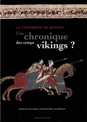 9782915548211: La tapisserie de Bayeux : une chronique des temps vikings ?: Actes du colloque international de Bayeux 29 et 30 mars 2007