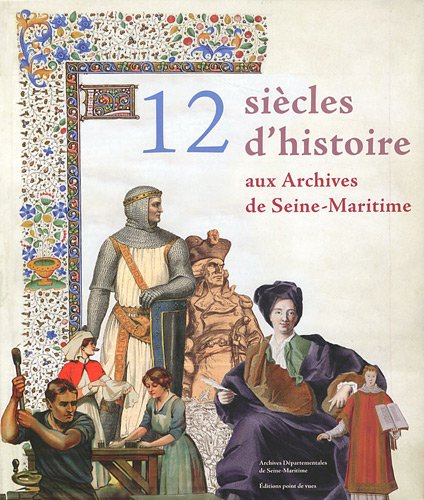 Beispielbild fr 12 Sicles D'histoire Aux Archives De Seine-maritime zum Verkauf von RECYCLIVRE
