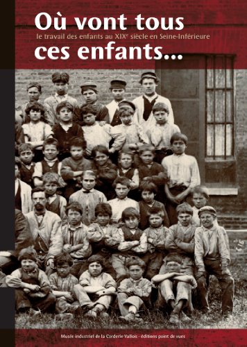 Beispielbild fr O Vont Tous Ces Enfants.Le travail des enfants au XIXe sicle en Seine-Infrieure zum Verkauf von Lioudalivre