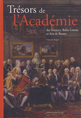 Beispielbild fr Trsors de l'Acadmie des Sciences, Belles-Lettres et Arts de Rouen zum Verkauf von Lioudalivre