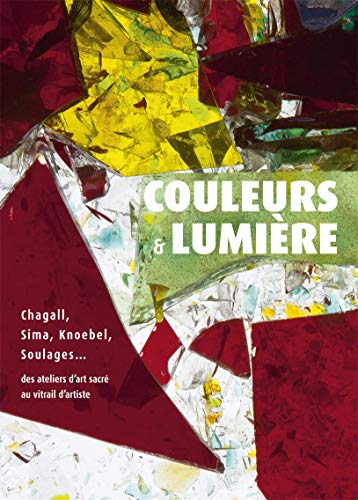 Beispielbild fr Couleurs & Lumire : Chagall, Sima, Knoebel, Soulages. Des Ateliers D'art Sacr Au Vitrail D'artis zum Verkauf von RECYCLIVRE