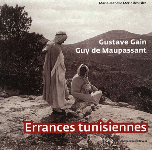 Stock image for Gustave Gain, Guy de Maupassant : Errances tunisiennes for sale by medimops