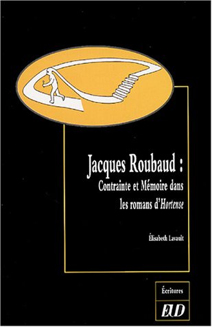 Beispielbild fr Jacques Roubaud : Contrainte et Mmmoire dans les romans d'Hortense zum Verkauf von Ammareal
