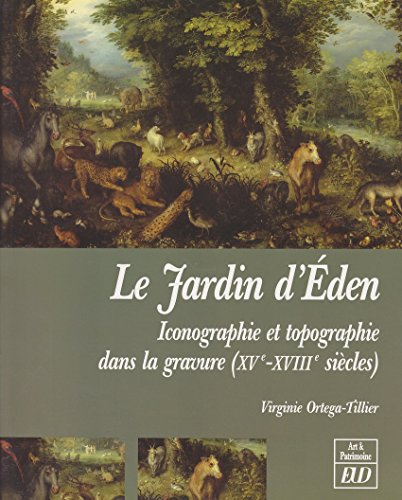 Le jardin d'Eden Iconographie et topographie dans la gravure XVe XVIIIe siecles