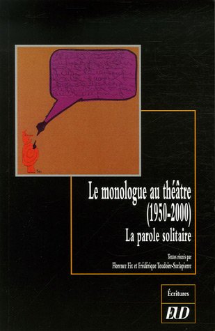 Beispielbild fr Le Monologue Au Thtre (1950-2000) : La Parole Solitaire zum Verkauf von RECYCLIVRE
