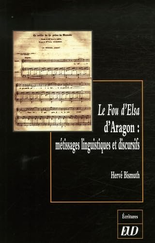 Beispielbild fr Le Fou d'Elsa d'Aragon: Metissages Linguistiques et Discursifs zum Verkauf von Raritan River Books