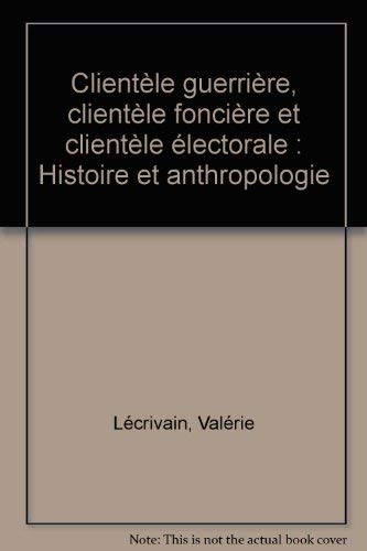 Imagen de archivo de Clientele guerriere, Clientele Fonciere et Clientele electorale: Histoire et Anthropologie a la venta por Raritan River Books