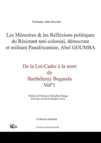 Beispielbild fr Les mmoires et rflexions politiques du rsistant anti-colonial, dmocrate et militant panafricaniste. De la Loi-Cadre  la mort de Barthlmy Boganda. Vol. I (Prface du Pr. Thophile Obenga et Postface de Henda Diogne Senny) zum Verkauf von Tamery