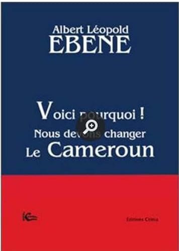 9782915568196: Voici pourquoi ! Nous devons changer le Cameroun